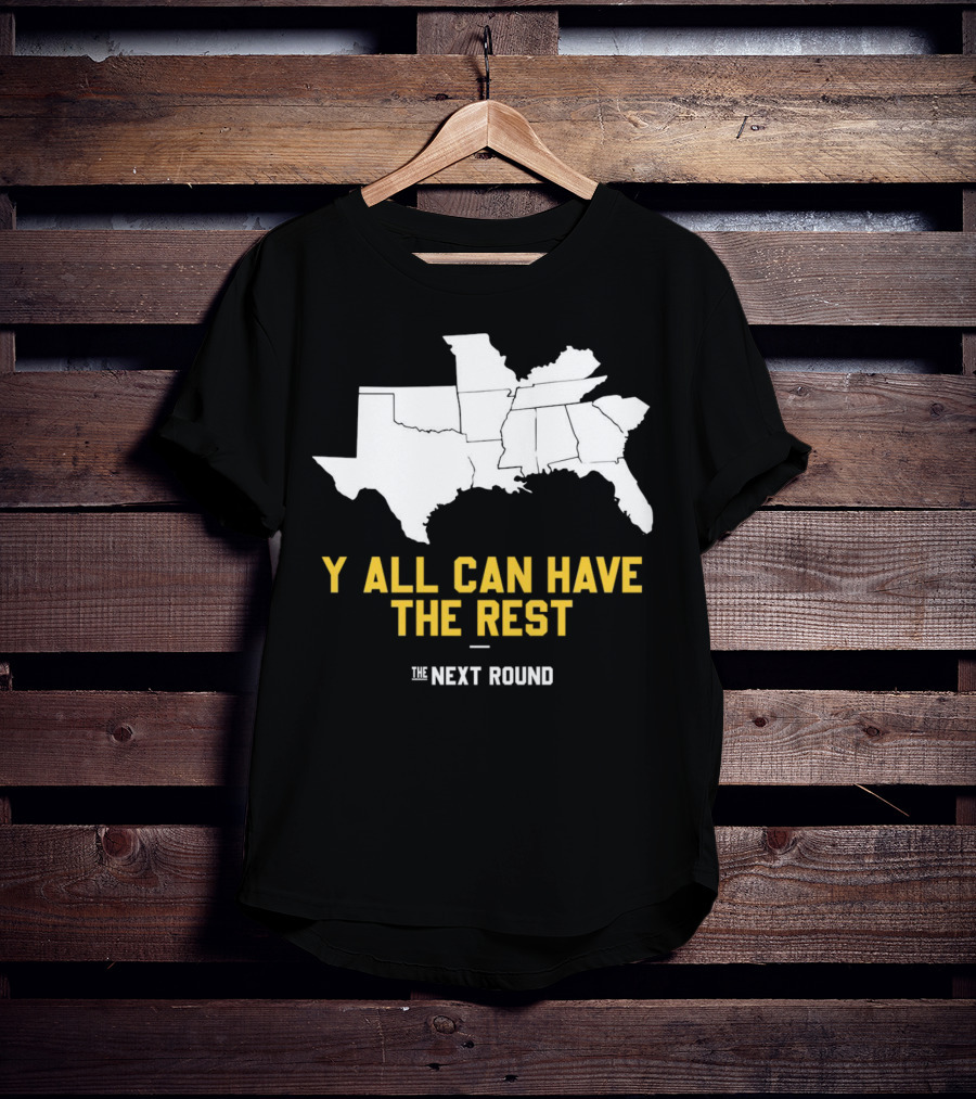 The Next Round Y'all Can Have The Rest Southeastern States Map Jim Dunaway T-Shirt