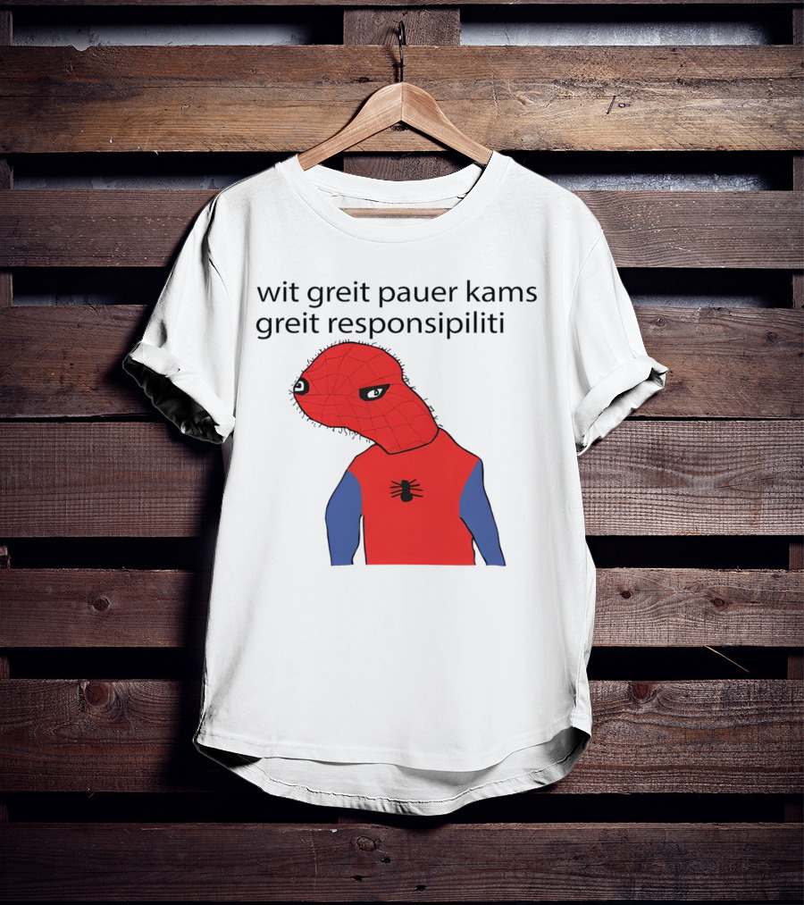 Wit Greit Pauer Kams Greit Responsipiliti Spooderman T-Shirt