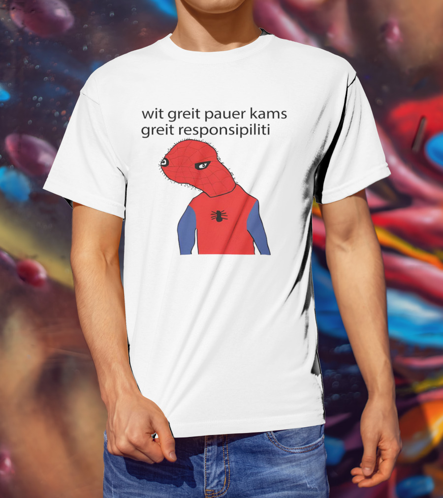 Wit Greit Pauer Kams Greit Responsipiliti Spooderman T-Shirt