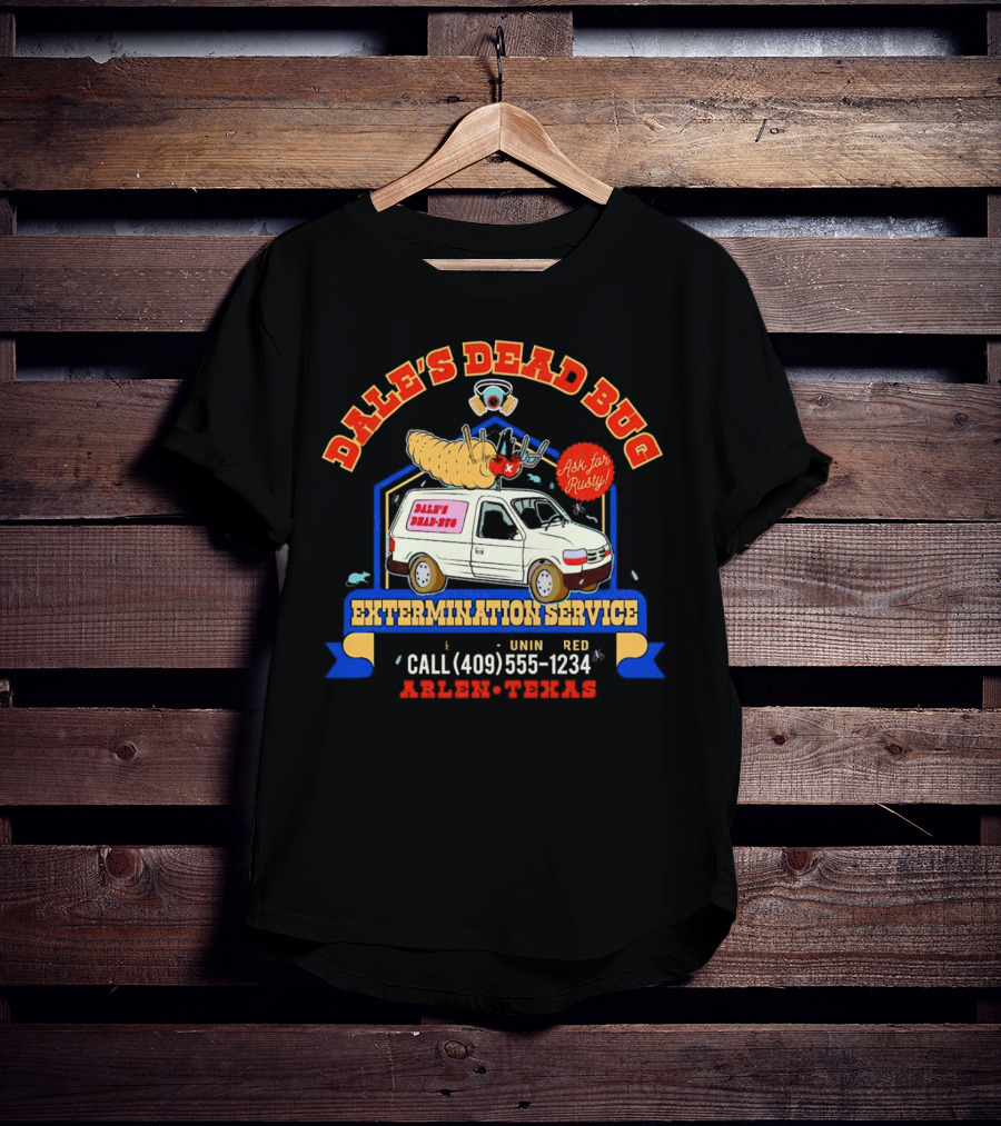 Dale's Dead Bug Extermination Service Ask For Rusty Call 409-555-1234 Arlen Texas T-Shirt