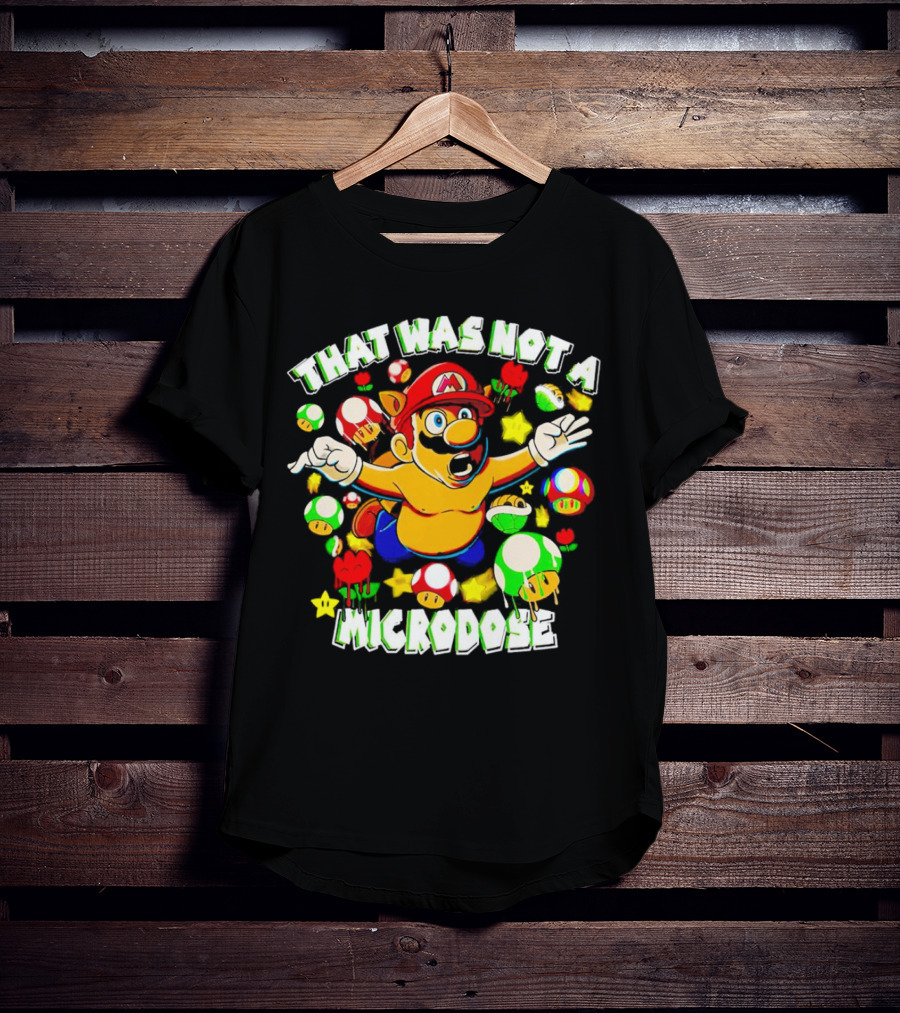 Super Mario That Was Not A Microdose With Mushrooms And Stars T-Shirt