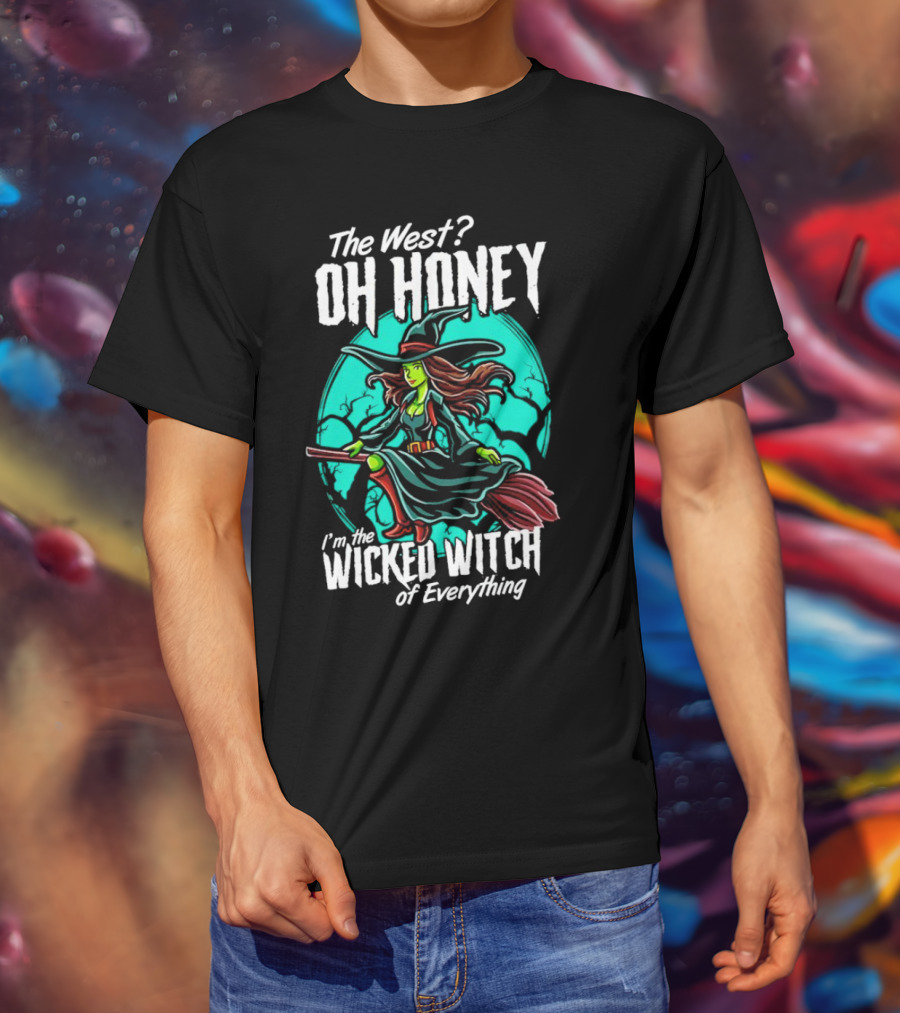 The West Oh Honey I'm The Wicked Witch Of Everything Halloween T-Shirt