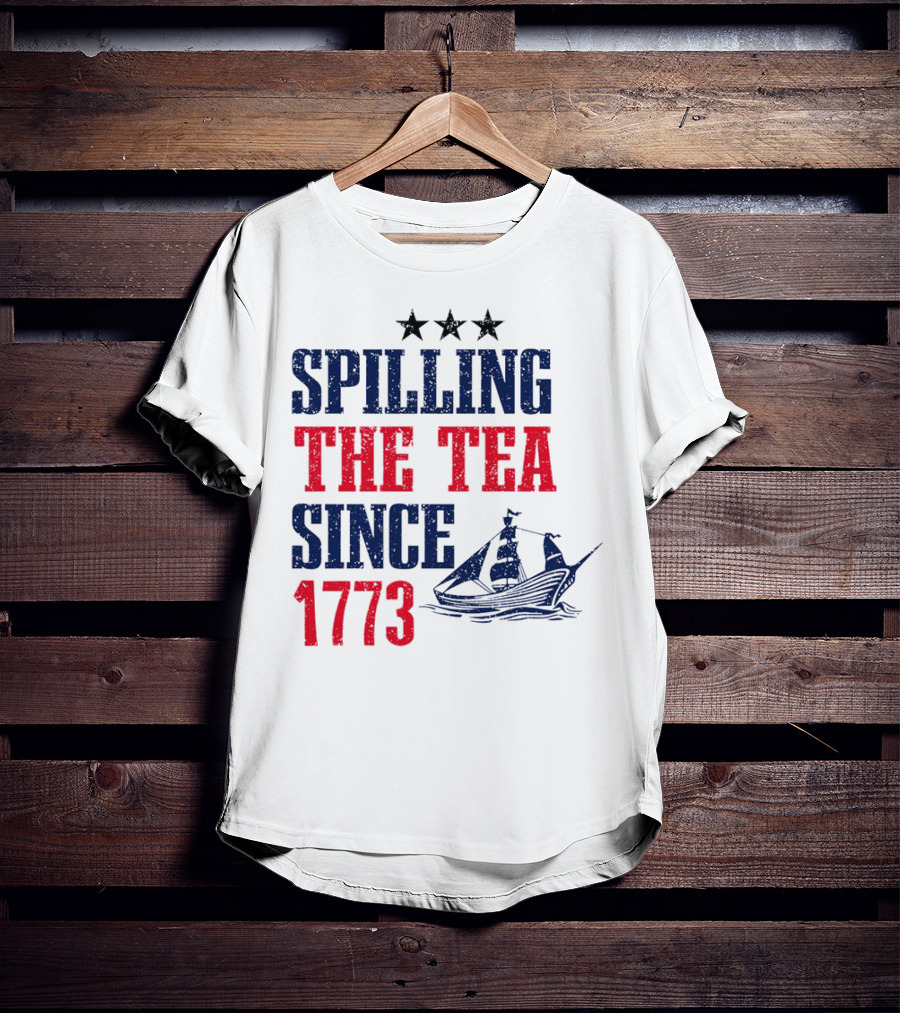 Spilling The Tea Since 1773 With Stars And Ship T-Shirt