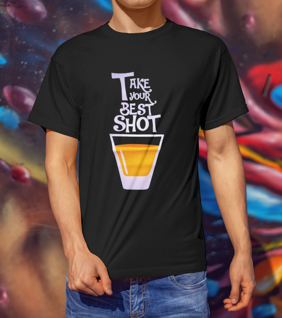 Take Your Best Shot Text With Whiskey Glass T-Shirt