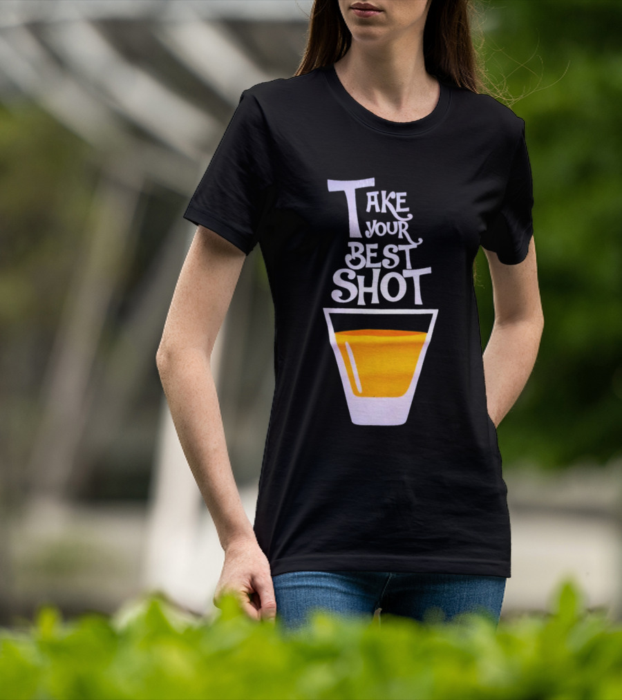 Take Your Best Shot Text With Whiskey Glass T-Shirt
