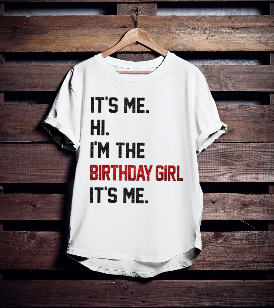 It's Me Hi I'm The Birthday Girl It's Me T-Shirt