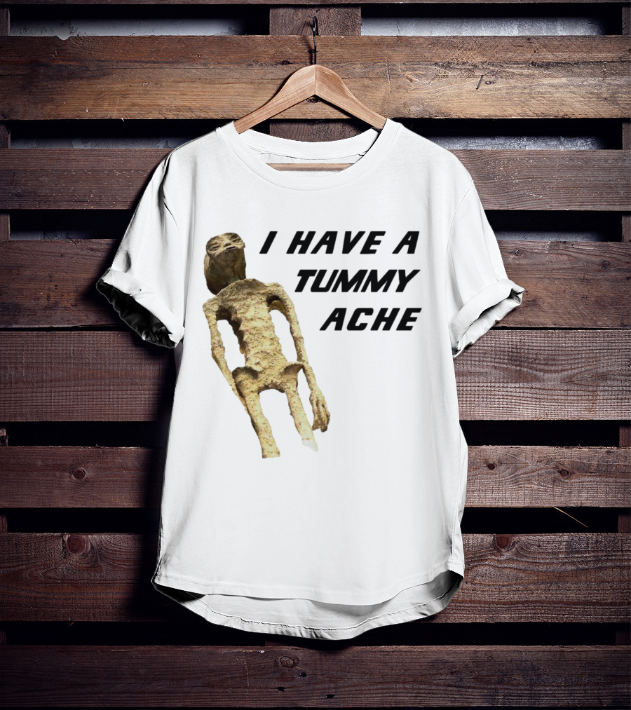 I Have A Tummy Ache Alien Mummy T-Shirt