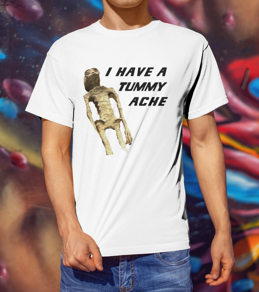 I Have A Tummy Ache Alien Mummy T-Shirt