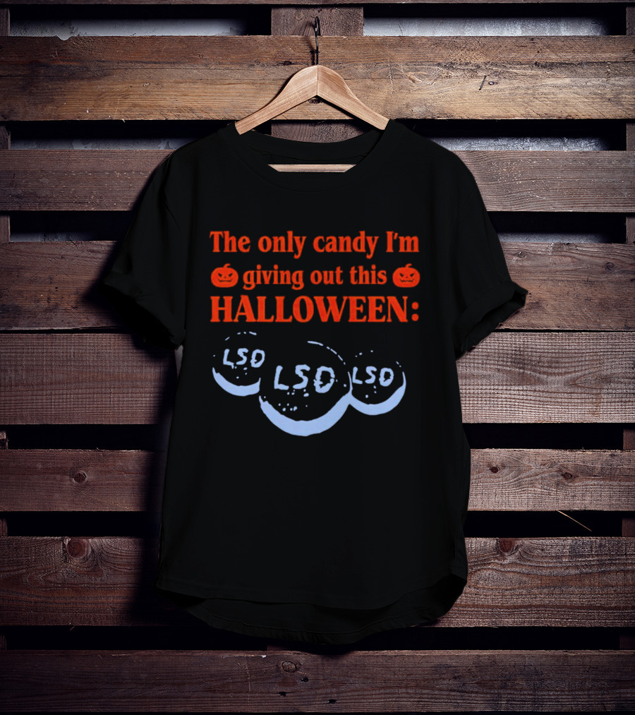 The Only Candy I'm Giving Out This Halloween LSD T-Shirt