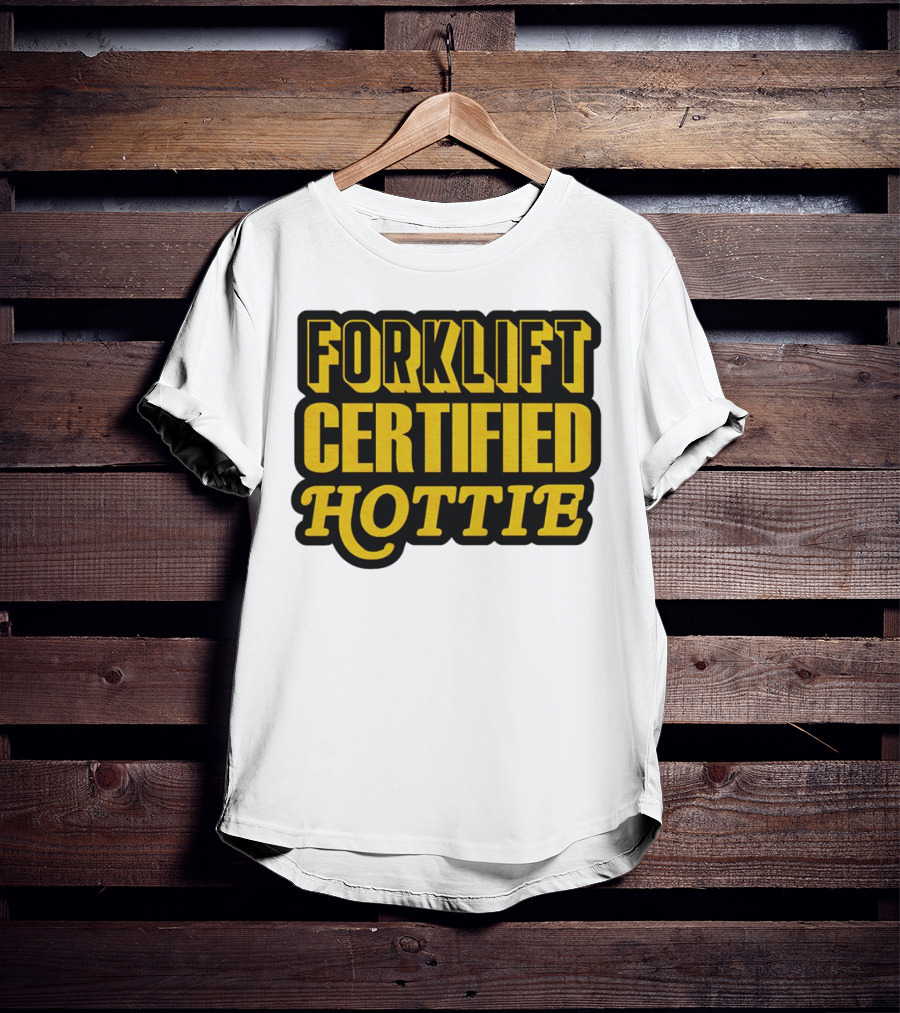 Forklift Certified Hottie T-Shirt
