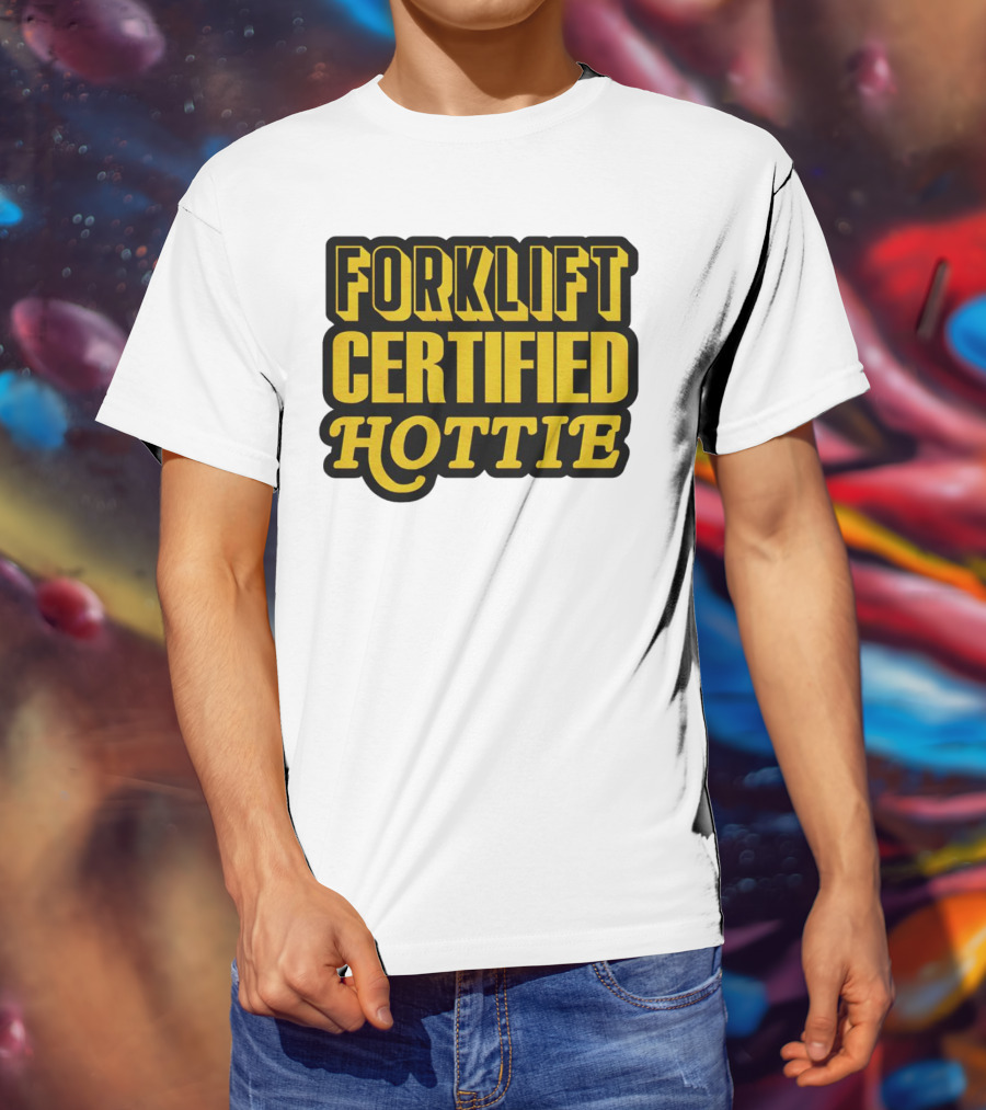 Forklift Certified Hottie T-Shirt