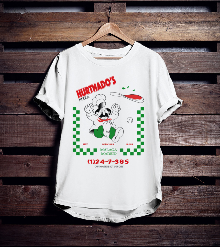 Hurthado's Pizza Málaga Madrid Hot Delicious Fresh Caution Not Our Chef T-Shirt