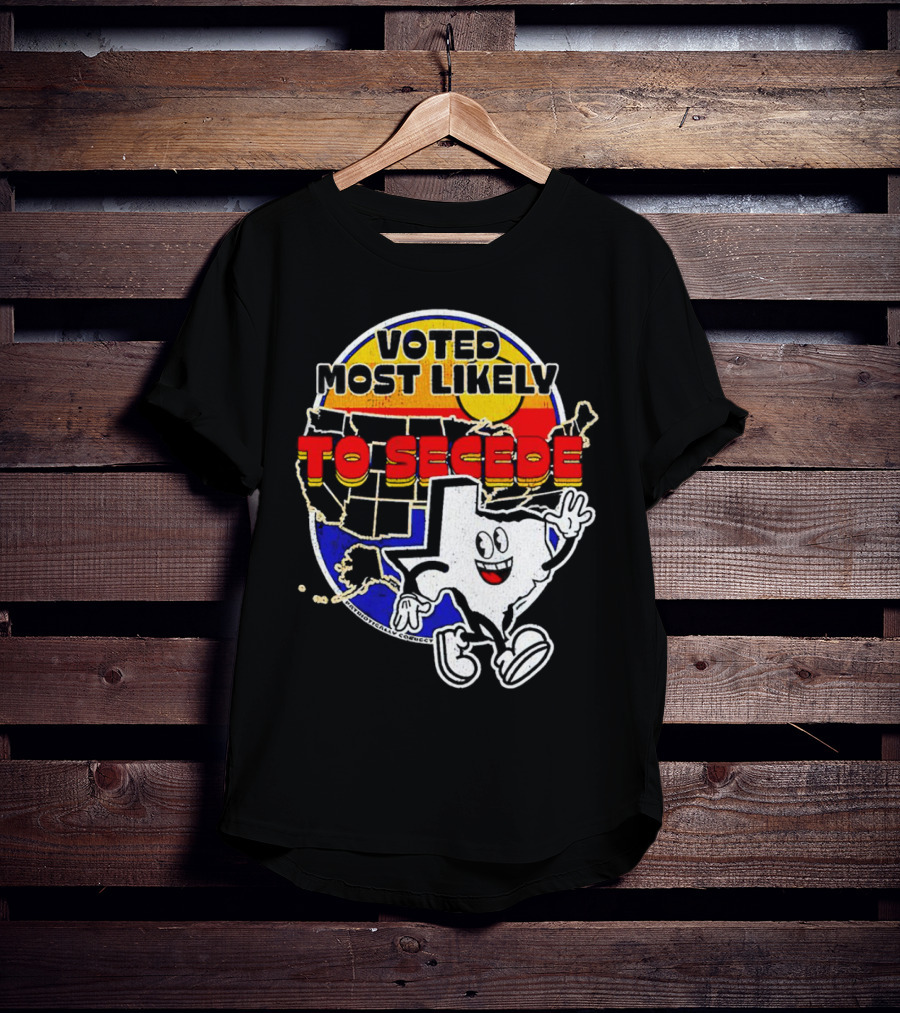 Voted Most Likely To Secede Texas Character USA Map T-Shirt