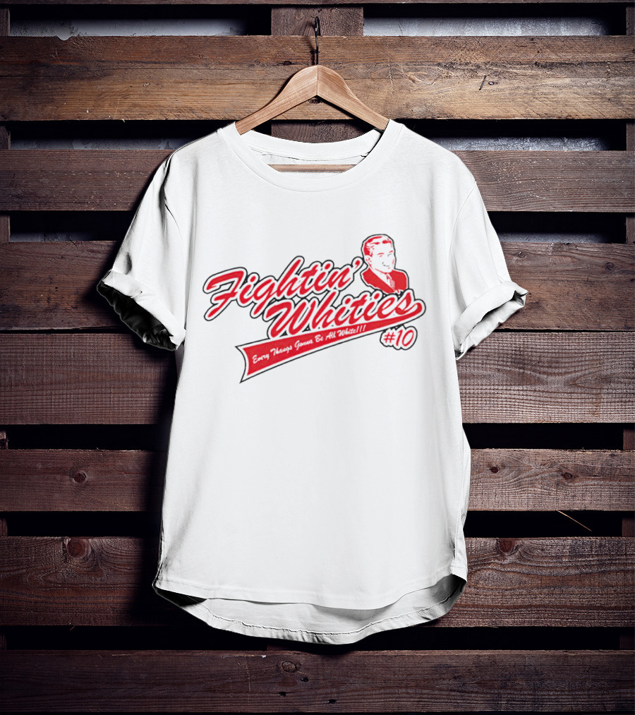 Fightin' Whities Every Things Gonna Be All White #10 T-Shirt