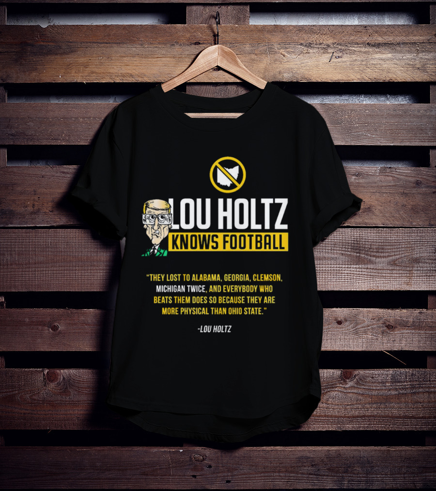 Lou Holtz Knows Football Ohio State Physical Michigan Alabama Georgia Clemson T-Shirt