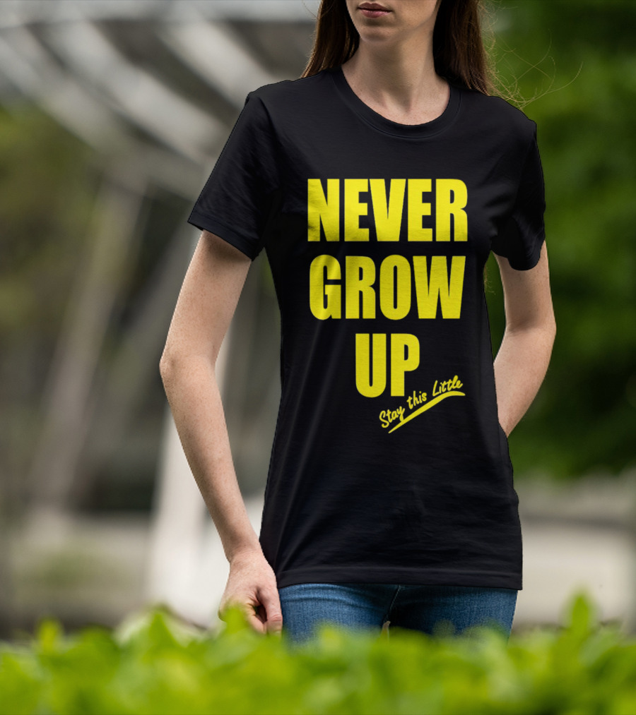 Never Grow Up Stay This Little T-Shirt