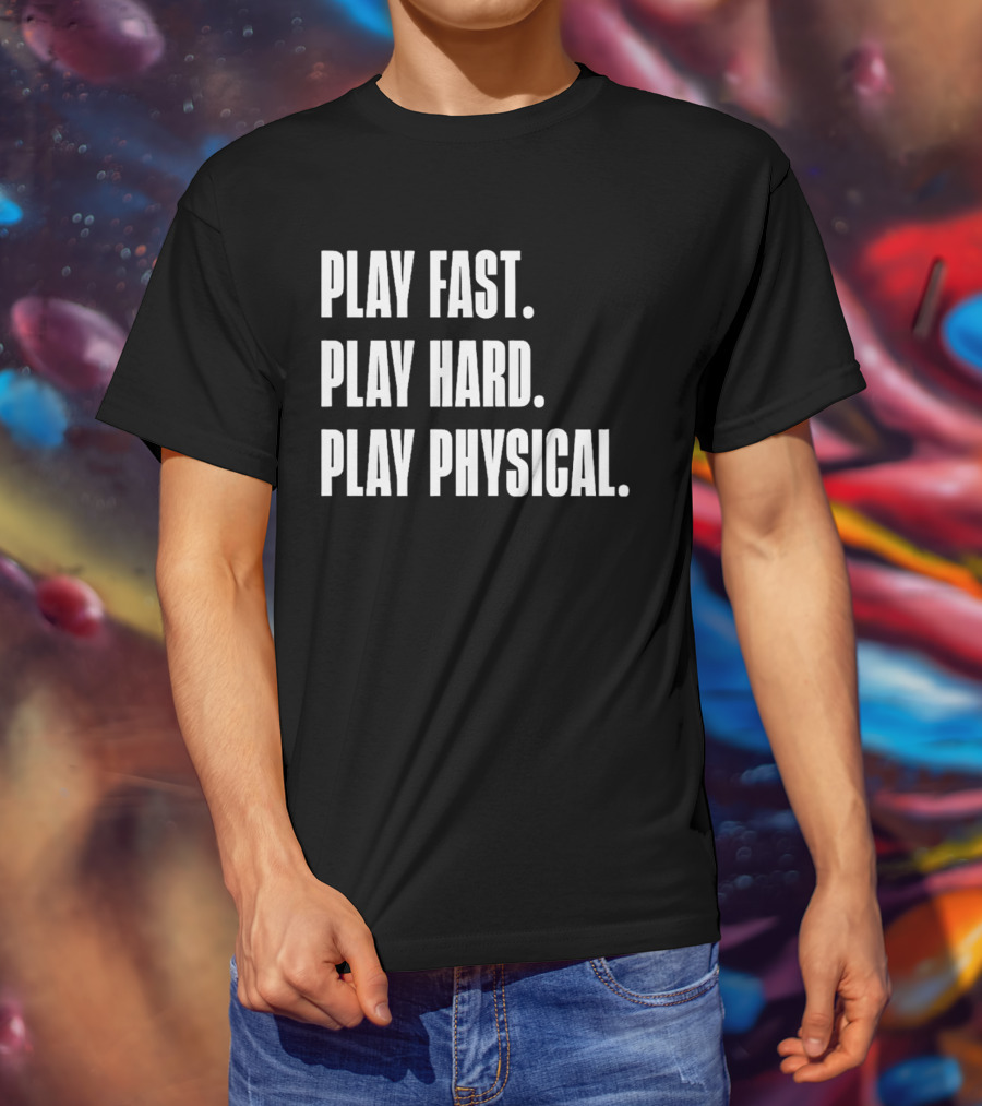 Play Fast Play Hard Play Physical Motivation And Commitment T-Shirt