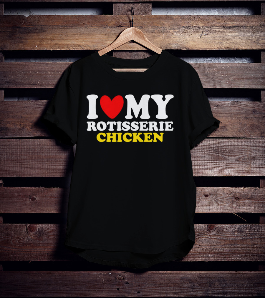 I Love My Heart Rotisserie Chicken T-Shirt