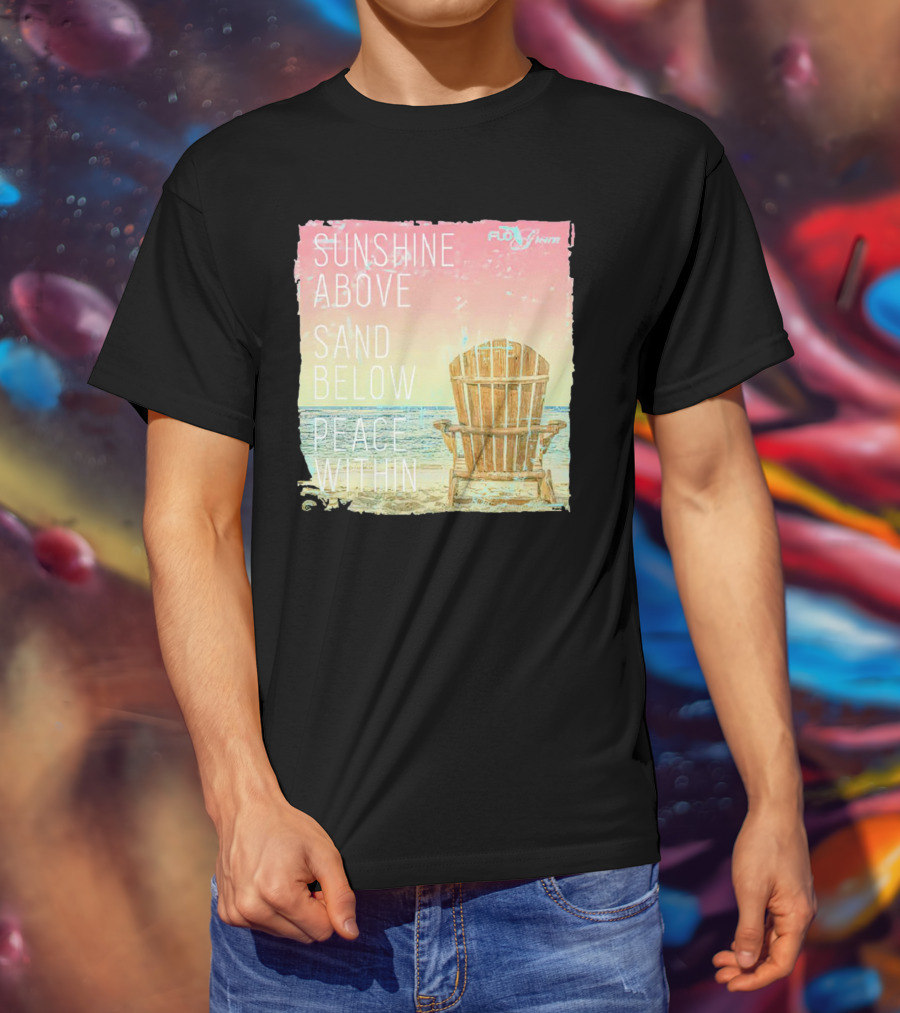 Sunshine Above Sand Below Peace Within Beach Chair Tranquility T-Shirt