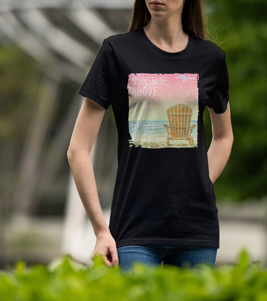 Sunshine Above Sand Below Peace Within Beach Chair Tranquility T-Shirt