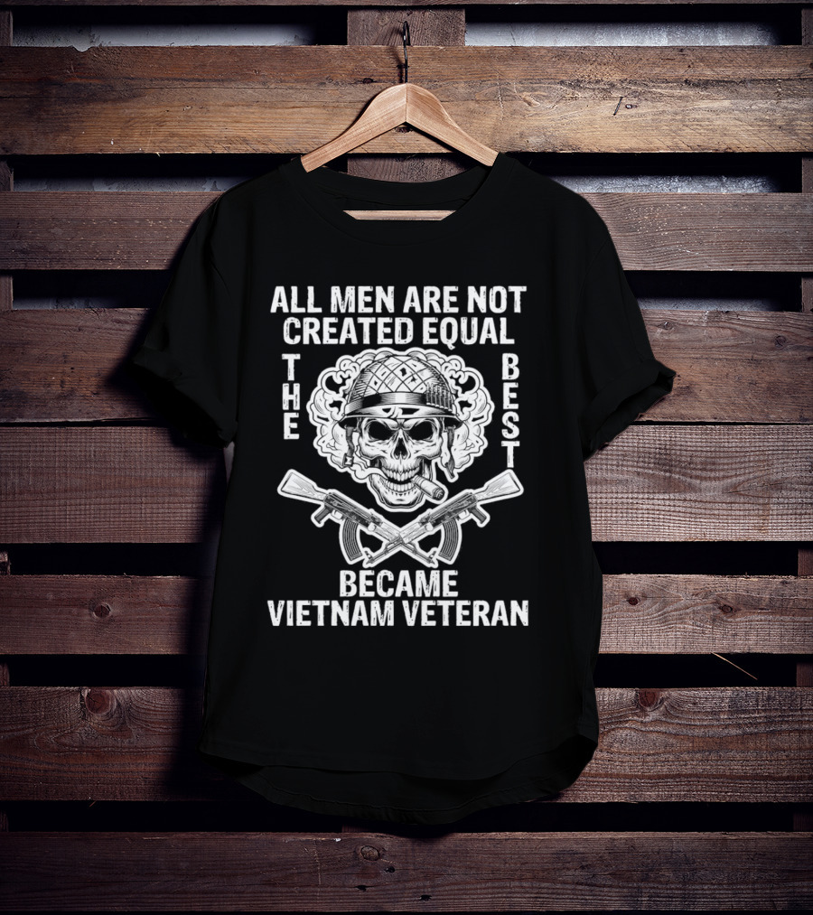 All Men Are Not Created Equal The Best Became Vietnam Veteran Skull Helmet Crossed Rifles T-Shirt