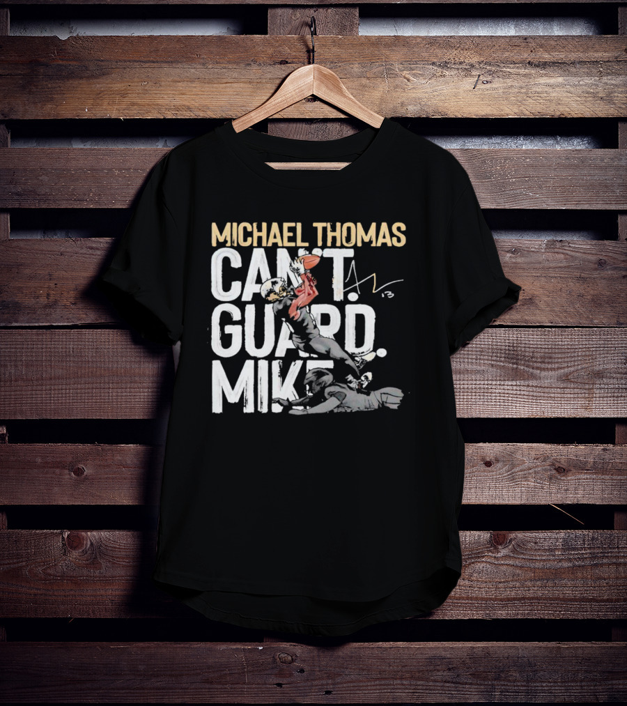 Michael Thomas Can't Guard Mike New Orleans Saints Signature T-Shirt