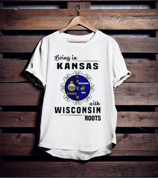 Living In Kansas With Wisconsin 1848 Roots T-Shirt
