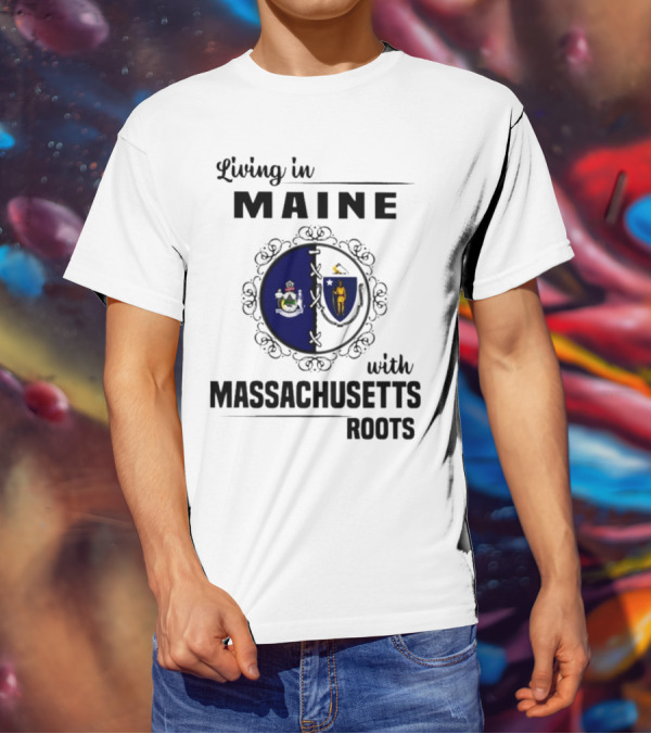 Living In Maine With Massachusetts Roots Emblem Illustrating State Seals T-Shirt