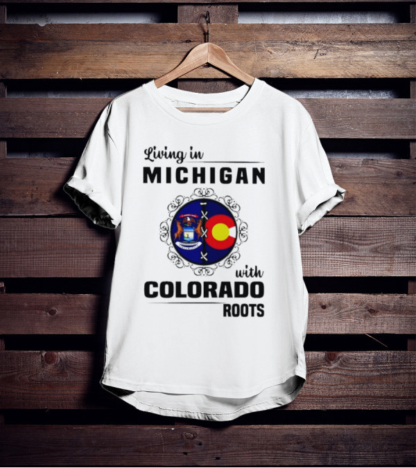 Living In Michigan With Colorado Roots Crest Emblem T-Shirt