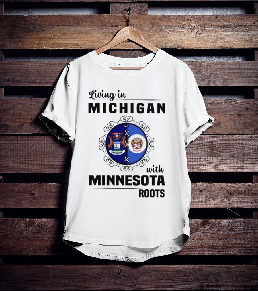 Living In Michigan Michigan Seal With Minnesota Roots Minnesota Seal T-Shirt