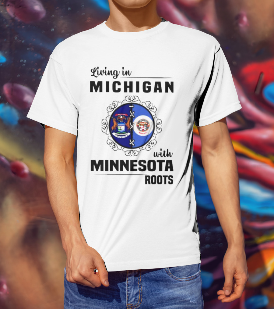 Living In Michigan Michigan Seal With Minnesota Roots Minnesota Seal T-Shirt