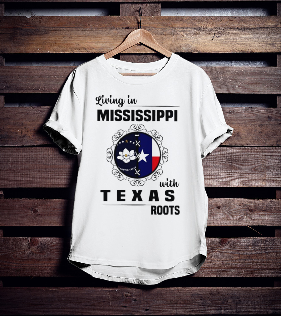 Living In Mississippi God We Trust Texas Roots Magnolia Flag Star T-Shirt