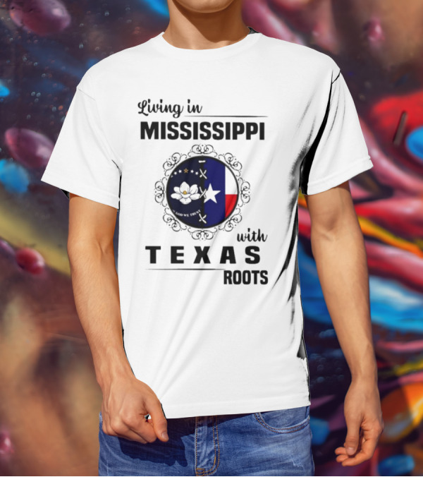 Living In Mississippi God We Trust Texas Roots Magnolia Flag Star T-Shirt