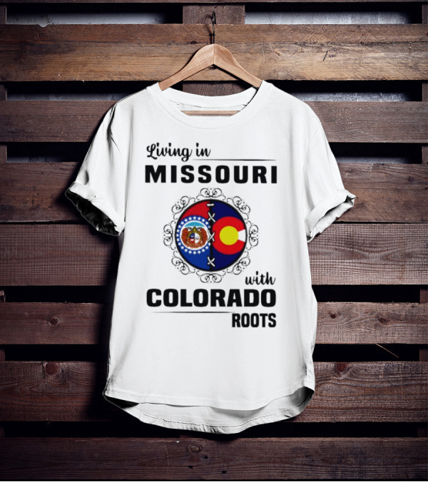 Living In Missouri With Colorado Roots State Emblems And Flags T-Shirt