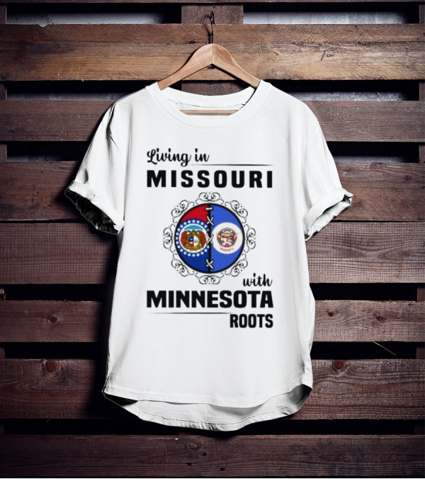 Living In Missouri Proudly Displaying Minnesota Roots State Flags T-Shirt