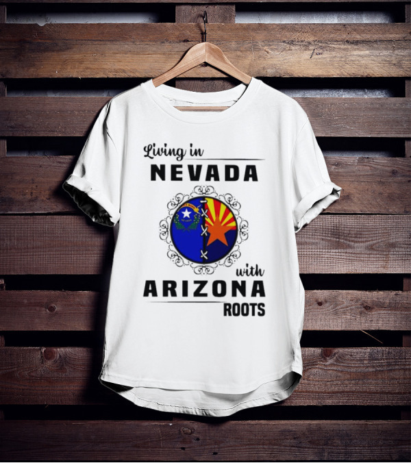 Living In Nevada Nevada Flag Arizona Flag Arizona Roots T-Shirt