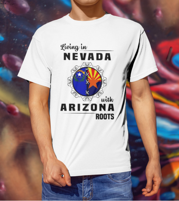 Living In Nevada Nevada Flag Arizona Flag Arizona Roots T-Shirt
