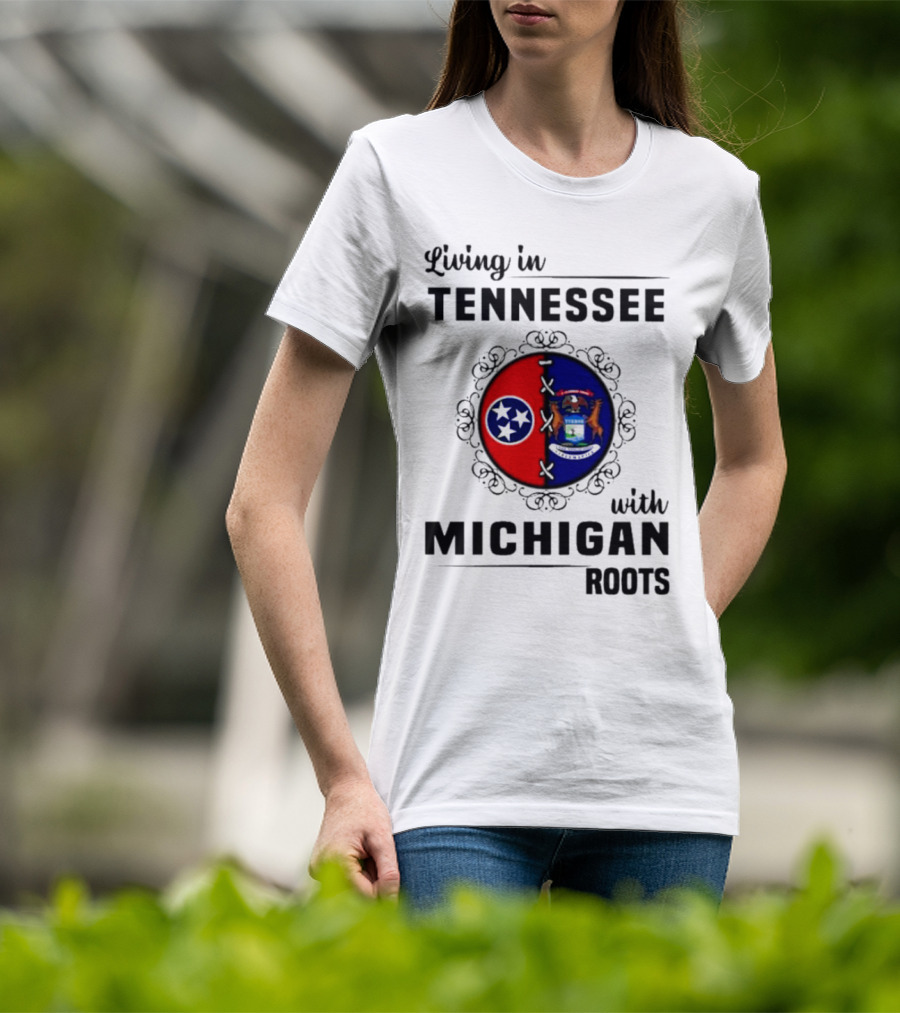 Living In Tennessee With Michigan Roots Flags And State Seal T-Shirt