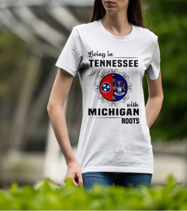 Living In Tennessee With Michigan Roots Flags And State Seal T-Shirt