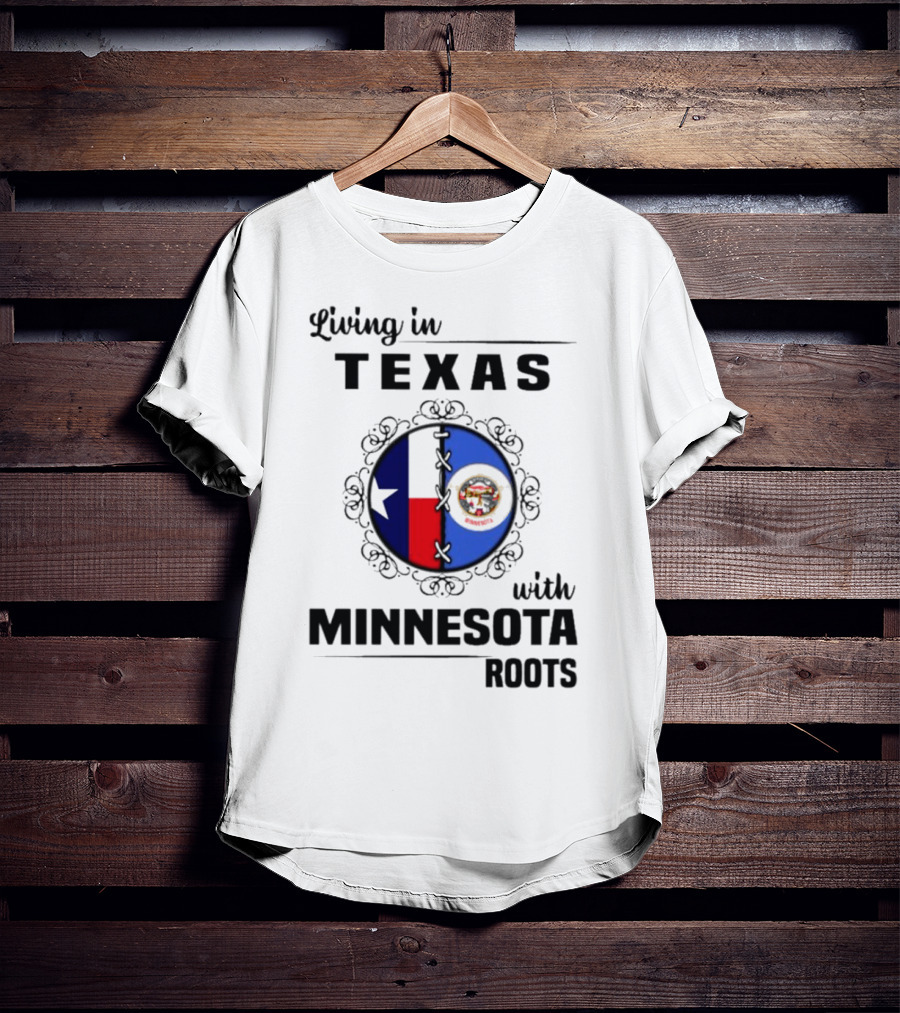 Living In Texas With Minnesota Roots Dual State Pride Flags T-Shirt