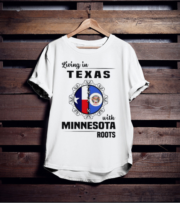 Living In Texas With Minnesota Roots Dual State Pride Flags T-Shirt