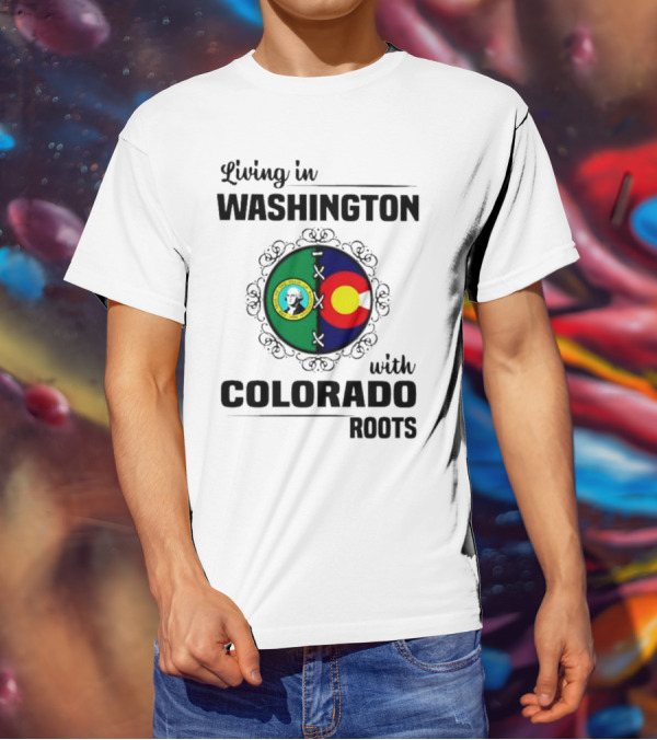 Living In Washington State With Colorado Flag Roots And Vivid Emblems T-Shirt