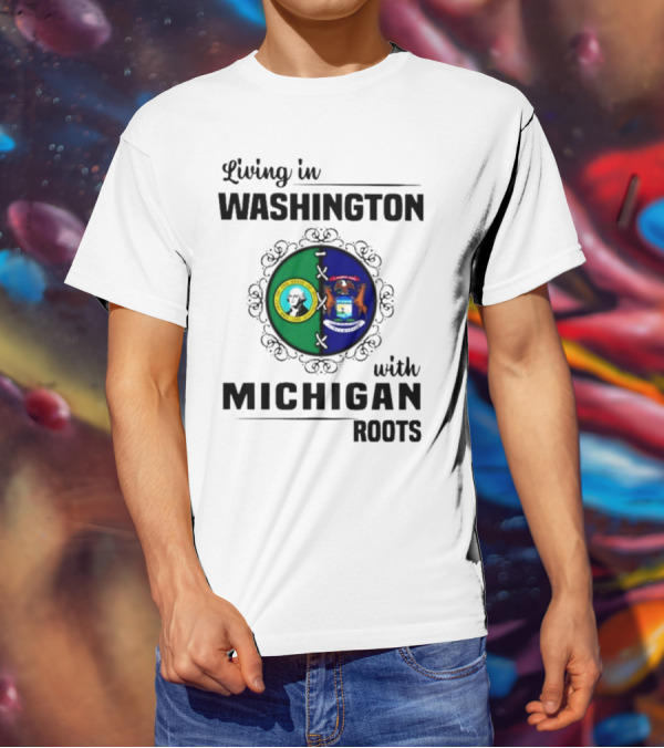 Living In Washington With Michigan Roots Dual State Flags Connection T-Shirt