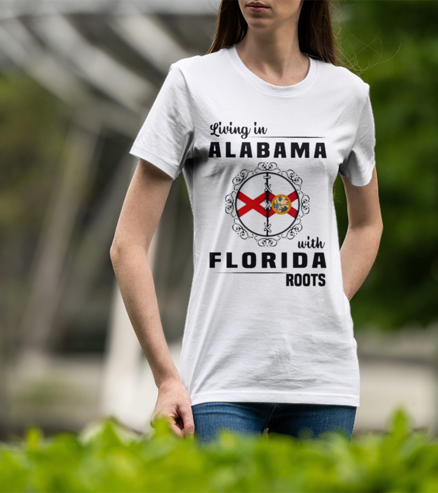 Living In Alabama With Florida Roots Alabama And Florida State Flags T-Shirt