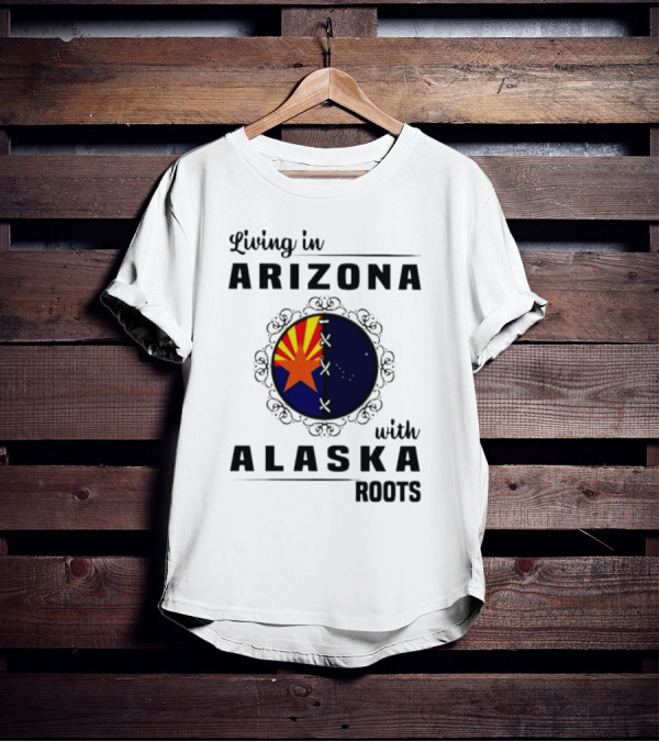 Living In Arizona With Alaska Roots - Arizona Flag And Alaska Map Fusion T-Shirt