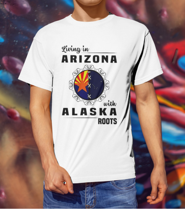 Living In Arizona With Alaska Roots - Arizona Flag And Alaska Map Fusion T-Shirt