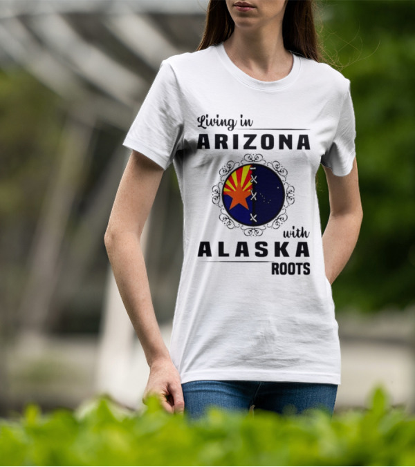 Living In Arizona With Alaska Roots - Arizona Flag And Alaska Map Fusion T-Shirt