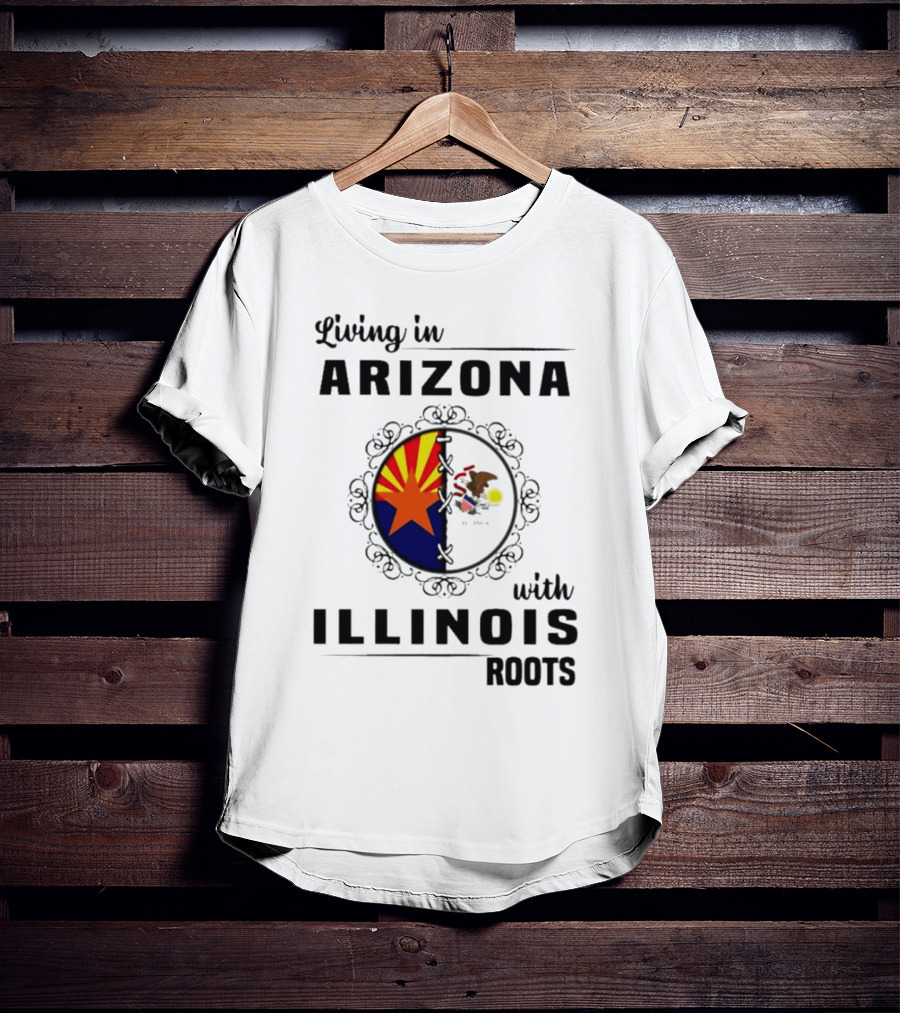 Living In Arizona Embracing Illinois Roots With Flags And Symbols T-Shirt