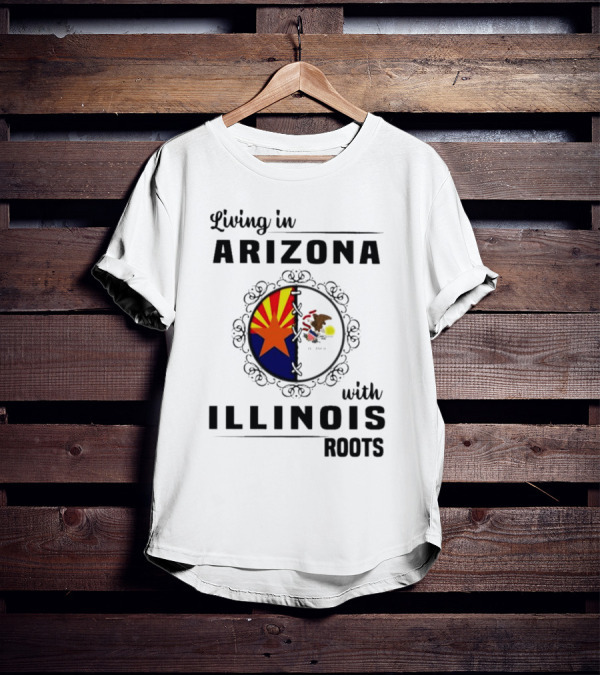 Living In Arizona Embracing Illinois Roots With Flags And Symbols T-Shirt
