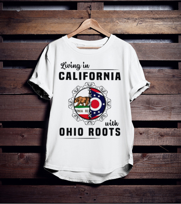 Living In California With Ohio Roots California Republic Ohio Flag Fusion T-Shirt